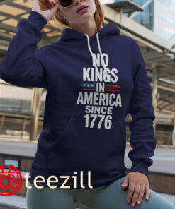 No Kings In America Since 1776 Flag Shirt Hoodies