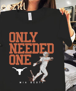 Only Needed One Shirt Mia Scott - 2025 NCAA Softball Texas