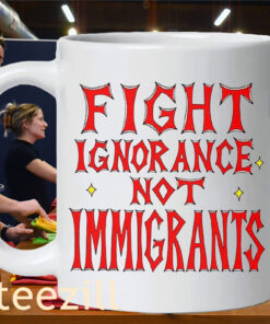 Premium Fight Ignorance Not Immigrants Mug