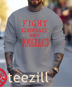 Premium Fight Ignorance Not Immigrants Tee