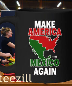 Premium Make America Mexico Again 1835 Shirt mug