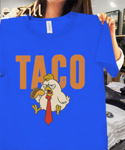 TACO Chickens Shirt Let’s Go Taco Trump Always Chickens Out