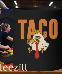 TACO Chickens Shirt Let’s Go Taco Trump Always Chickens Out Mug