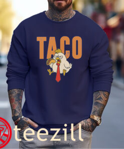 TACO Chickens Shirt Let’s Go Taco Trump Always Chickens Out Unisex