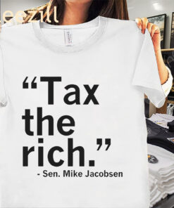 Tax The Rich Said Sen Shirt Mike Jacobsen