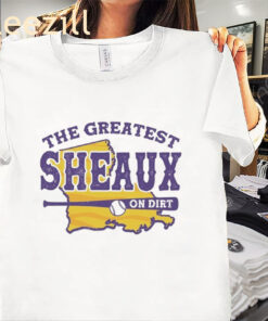 The Greatest Sheaux On Dirt Tee Shirt LSU Baseball