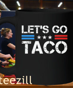 Trump Taco Tee Trump Let's Go Taco Mug