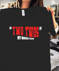 Two Twos Podcast My Word Fam Shirt