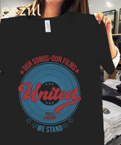United We Stand Our Songs Our Films 2025 Shirt