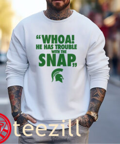 Whoa He Has Trouble With The Snap MSU Football Shirt