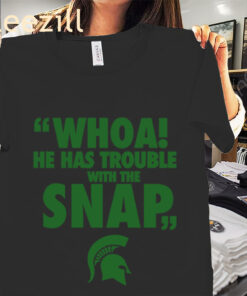 Whoa He Has Trouble With The Snap MSU Football Shirts