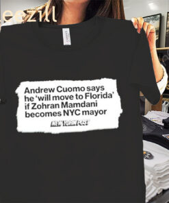 Andrew Cuomo Says He Will Move To Florida If Zohran Mamdani NY Post Shirt