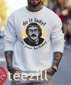 Do It Lady On Your Birthday Shirt Viral Birthday Humor Sweater