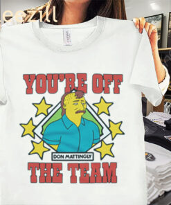 Don Mattingly You're Off The Team Shirt The Simpsons