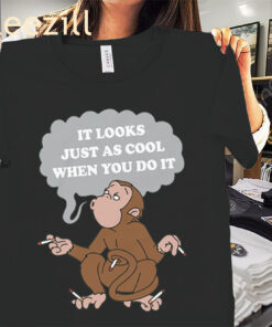 Funny Smoking Monkey Meme Tee It Looks Just As Cool When You Do It Shirt