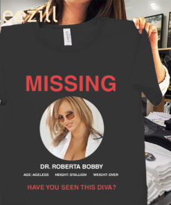 Graphic Missing Dr Roberta Bobby Have You Seen This Diva Shirt