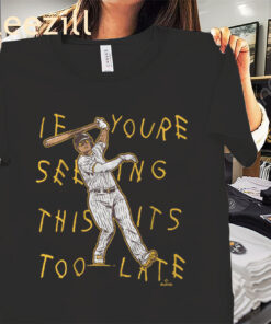 If You Seeing This Its Too Late Shirt Manny Machado - San Diego Baseball