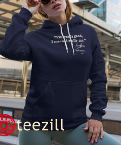 I’m Really Good, I Mean, I Really Am Shirt Bryce Harper Baseball Hoodies