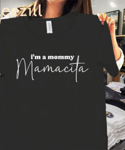 I'm a Mommy Mamacita, Funny Huda Quote Mom Gift Shirt