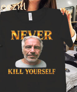 Never Kill Yourself Premium Shirt Jeffrey Epstein