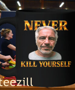 Never Kill Yourself Premium Shirt Jeffrey Epstein Mug