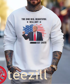 Premium Trump The One Big Beautiful Bill Act Est 2025 Shirt sweater