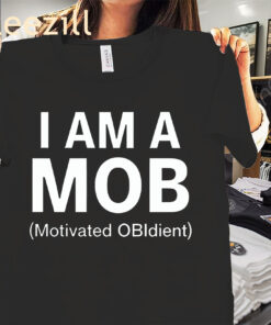 Quote Graphic I Am A Mob Motivated Obidient Shirt