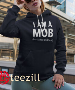 Quote Graphic I Am A Mob Motivated Obidient Shirt Hoodies