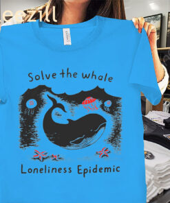 Solve The Whale Loneliness Epidemic Ocean Awareness Shirt