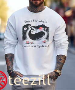Solve The Whale Loneliness Epidemic Ocean Awareness Shirt Sweater