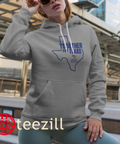 Support Texas Tee Together For Texas Shirt hoodies