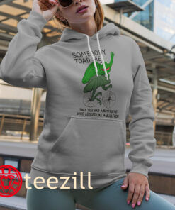 That You Had A Boyfriend Who Looked Like A Bullfrog Shirt Hoodies