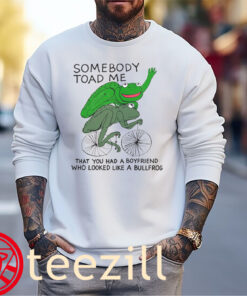 That You Had A Boyfriend Who Looked Like A Bullfrog Shirt Sweater