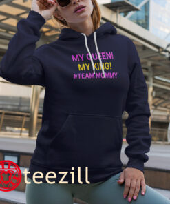 This My Queen My King #Team Mommy Shirt Hoodies