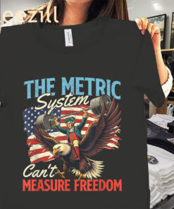 US The Metric System Can't Measure Freedom Premium 4th Of July T-Shirt