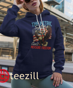 US The Metric System Can't Measure Freedom Premium 4th Of July T-Shirts