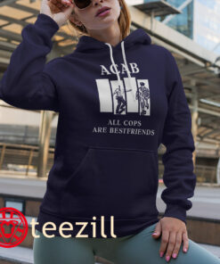 ACAB All Cops Are Bestfriends Premium Shirt Hoodies