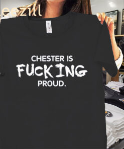 Chester Is Fucking Proud Shirt – Bold Tribute Fan Tee