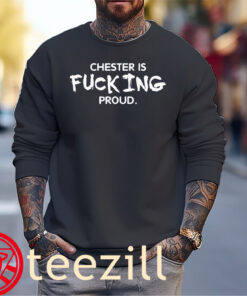 Chester Is Fucking Proud Shirt – Bold Tribute Fan Tee Sweater