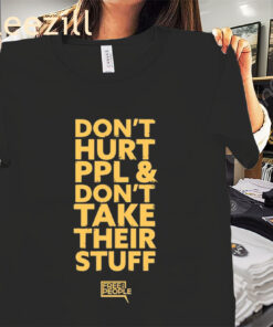 Don't Hurt People- Don't Take Their Stuff Tee Shirt