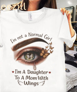 Eye I'm not a normal girl I'm a daughter to a Mom with wings gift classic shirt
