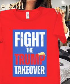 Fight The Trump Takeover Tee Anti Trump