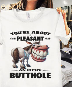Funny Horse You’re About as Pleasant As An Itchy Butthole Tshirt