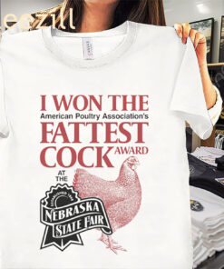 Funny I Won The Fattest Cock Award At The Nebraska State Fair Shirt
