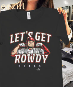 Get Rowdy Tellez! New Texas Let's Get Rowdy Shirt