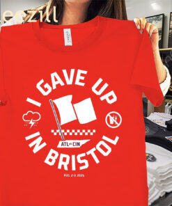 I Gave Up in Bristol Shirt – ATL vs CIN 2025 Baseball Disaster Tee