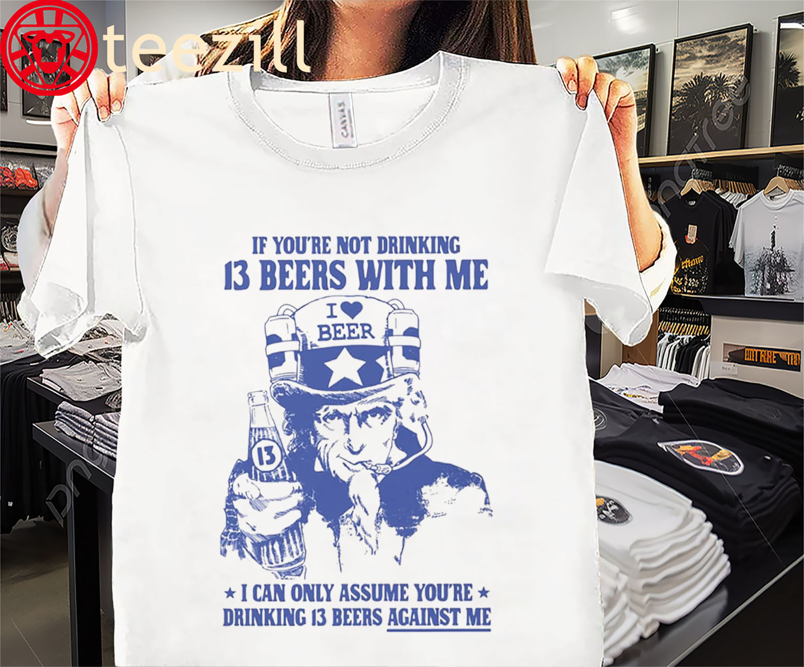 If You’re Not Drinking 13 Beers With Me Shirt – Funny Party & Drinking Tee