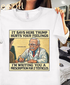 It Says Here Trump Hurts Your Feelings Funny Shirt