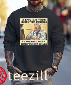 It Says Here Trump Hurts Your Feelings Funny Shirt Sweater