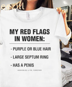 My Red Flags In Women Purple Or Blue Hair Large Septum Ring Has A Penis Funny Shirt